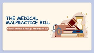 THE MEDICAL
MALPRACTICE BILL
Critical analysis & facing a malpractice suit
 