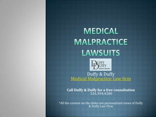 Duffy & Duffy
        Medical Malpractice Law firm

     Call Duffy & Duffy for a free consultation
                   516.394.4200

*All the content on the slides are personalized views of Duffy
                      & Duffy Law Firm
 