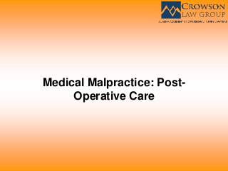 Medical Malpractice: Post-
Operative Care
 