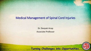 Medical Management of Spinal Cord Injuries
Dr. Deepak Anap
Associate Professor
 