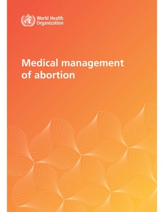 A
Medical management
of abortion
 