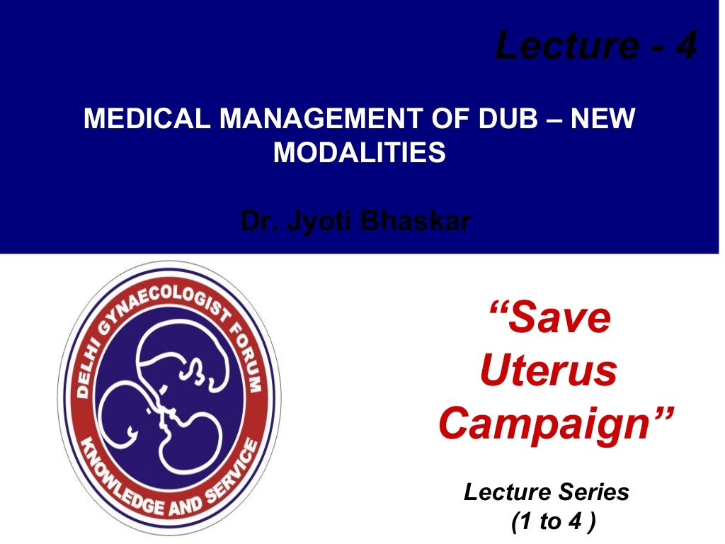 Medical management of dub new modalities dr. jyoti bhaskar lecture