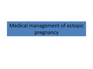 Medical management of ectopic
         pregnancy
 