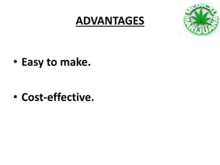ADVANTAGES
• Easy to make.
• Cost-effective.
 