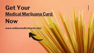 Get Your
www.onlinemedicalcard.com/
Medical Marijuana Card
Now
 