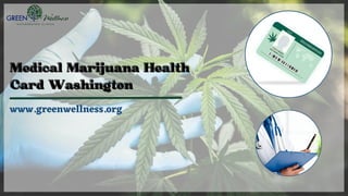 Medical Marijuana Health
Medical Marijuana Health
Card Washington
Card Washington
www.greenwellness.org
 