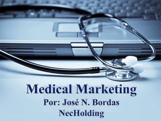 Medical Marketing Por: Lic. José Bordas/NecHolding
 
