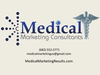(682) 552-5771
medicalmarketingus@gmail.com
MedicalMarketingResults.com
 