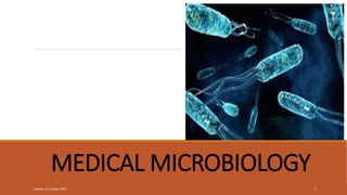 MEDICAL MICROBIOLOGY
Sunday, 22 October 2017 1
 