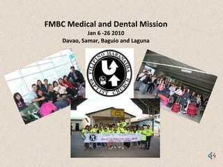 FMBC Medical and Dental Mission Jan 6 -26 2010 Davao, Samar, Baguio and Laguna 