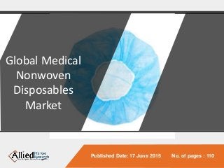 Global Medical
Nonwoven
Disposables
Market
Published Date: 17 June 2015 No. of pages : 110
 