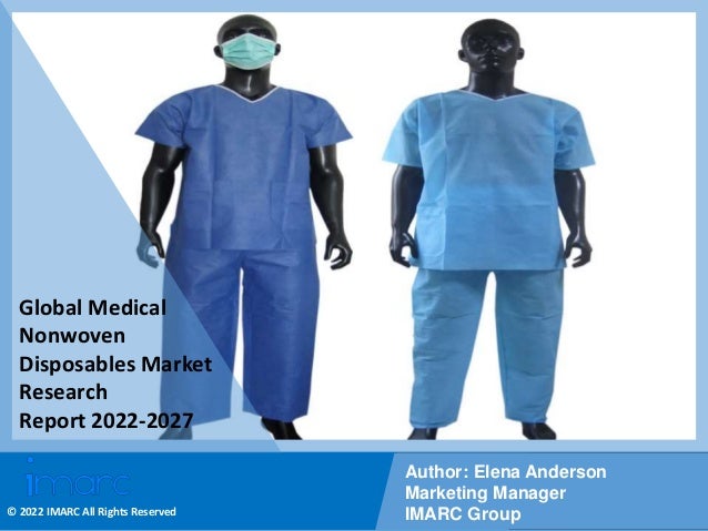Copyright © IMARC Service Pvt Ltd. All Rights Reserved
Global Medical
Nonwoven
Disposables Market
Research
Report 2022-2027
Author: Elena Anderson
Marketing Manager
IMARC Group
© 2022 IMARC All Rights Reserved
 