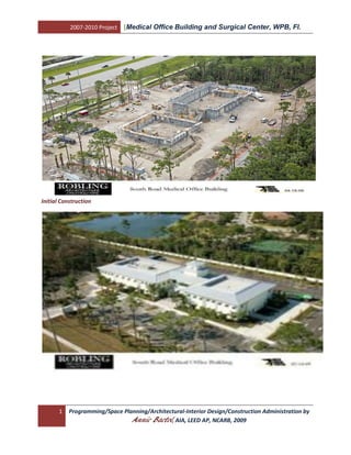 2007-2010 Project   [Medical Office Building and Surgical Center, WPB, Fl.




Initial Construction




       1   Programming/Space Planning/Architectural-Interior Design/Construction Administration by
                                Annie Bactol, AIA, LEED AP, NCARB, 2009
 