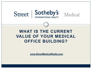 What is the current value of your Medical Office Building? www.StreetMedicalRealty.com 