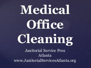 Medical
Office
Cleaning
Janitorial Service Pros
Atlanta
www.JanitorialServicesAtlanta.org

 