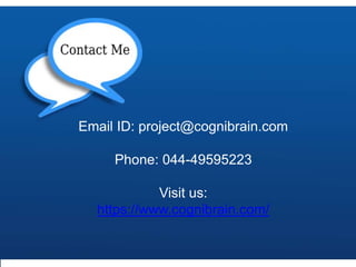 Email ID: project@cognibrain.com
Phone: 044-49595223
Visit us:
https://www.cognibrain.com/
 