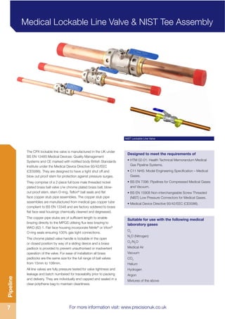 For more information visit: www.precisionuk.co.uk
7
Pipeline
The CPX lockable line valve is manufactured in the UK under
B...