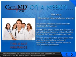 THIS IS NOT
            INSURANCE
Prescriptions are filled with sufficient medical information and where permitted by law.
Network Doctors will NOT prescribe Narcotics or DEA scheduled drugs.
 