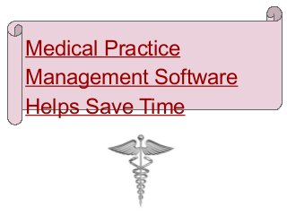 Medical Practice
Management Software
Helps Save Time
 