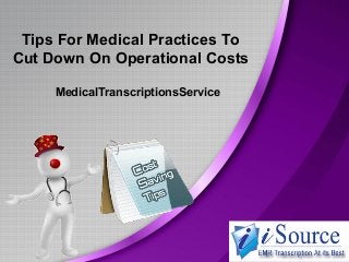 Tips For Medical Practices To
Cut Down On Operational Costs
MedicalTranscriptionsService

 