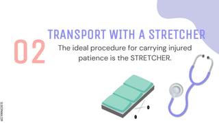SLIDESMANIA.COM
TRANSPORT WITH A STRETCHER
The ideal procedure for carrying injured
patience is the STRETCHER.
02
 