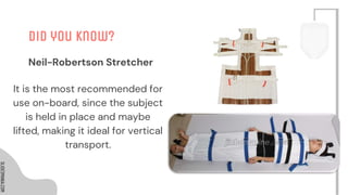 SLIDESMANIA.COM
SLIDESMANIA.COM
Did you know?
It is the most recommended for
use on-board, since the subject
is held in place and maybe
lifted, making it ideal for vertical
transport.
Neil-Robertson Stretcher
 