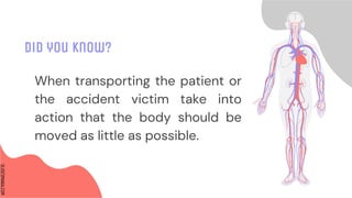 SLIDESMANIA.COM
SLIDESMANIA.COM
Did you know?
When transporting the patient or
the accident victim take into
action that the body should be
moved as little as possible.
 