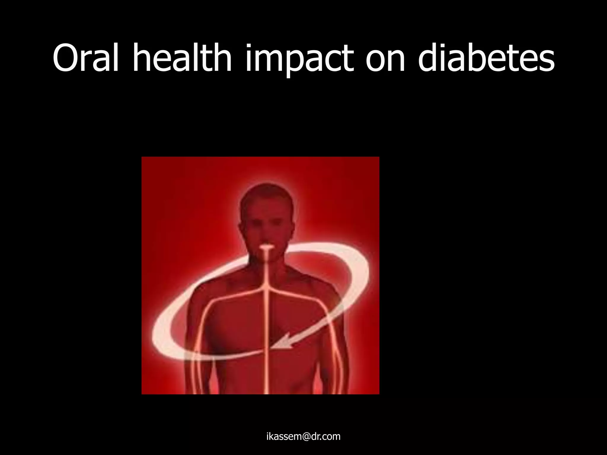 Oral health impact on diabetes
ikassem@dr.com
 