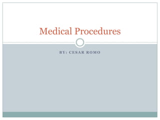 BY: Cesar Romo Medical Procedures  