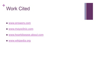 Work Citedwww.answers.comwww.mayoclinic.comwww.heartdisease.about.comwww.wikipedia.org