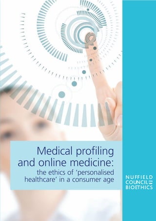 Medical profiling
and online medicine:
     the ethics of ‘personalised
 healthcare’ in a consumer age
 