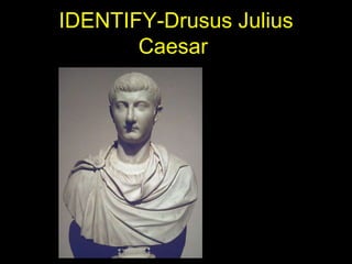 IDENTIFY-Drusus Julius
Caesar

 