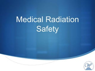 Medical Radiation
     Safety
 