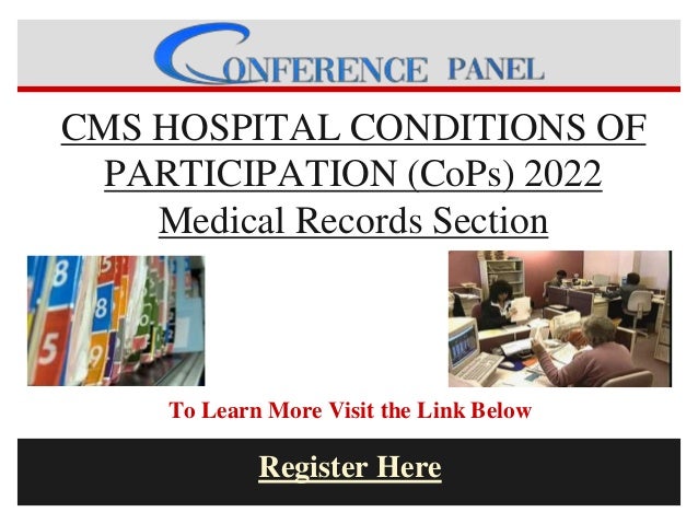 CMS HOSPITAL CONDITIONS OF
PARTICIPATION (CoPs) 2022
Medical Records Section
To Learn More Visit the Link Below
Register Here
 