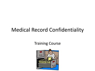 Medical Record Confidentiality

         Training Course
 
