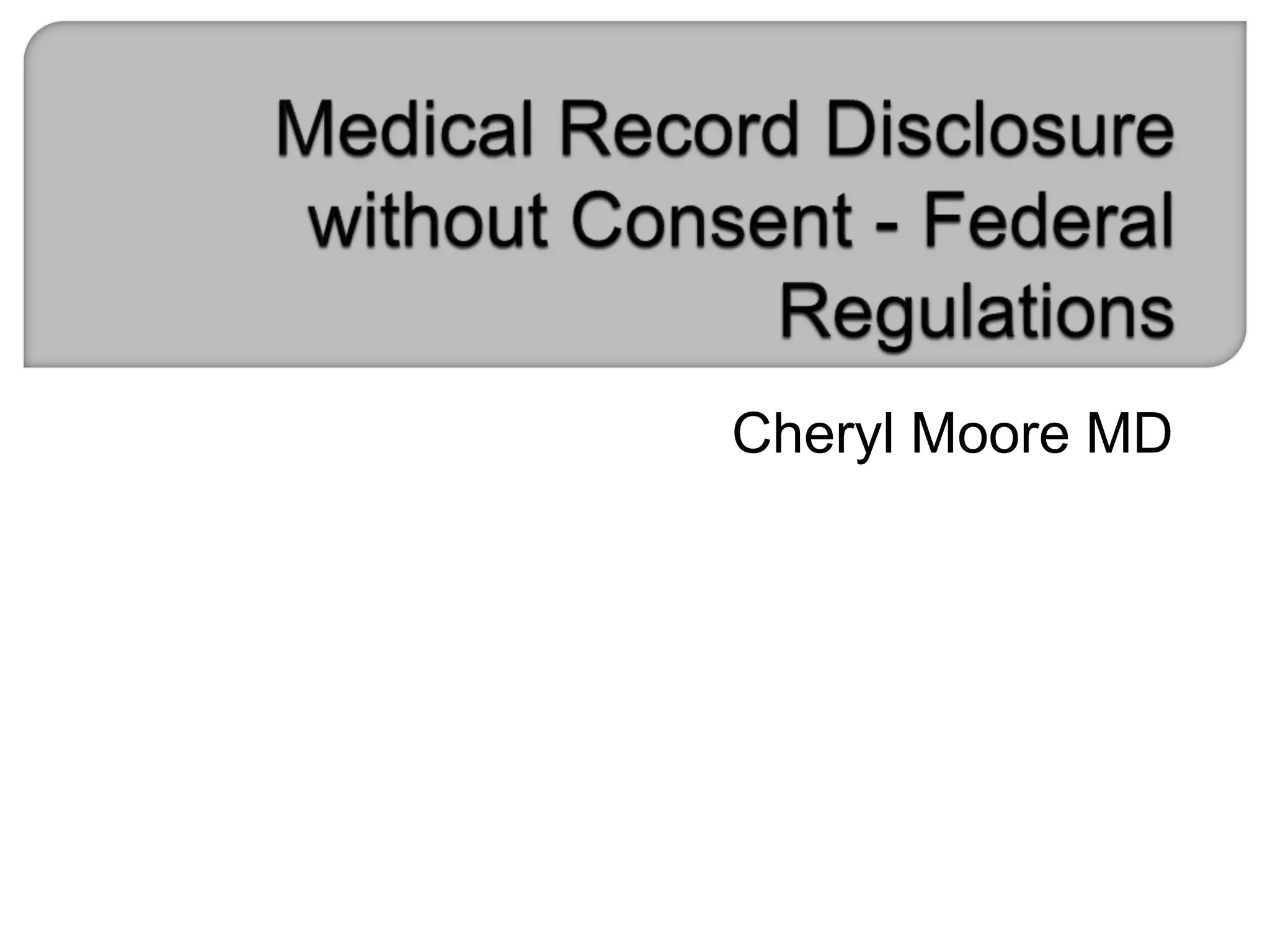 Medical Record Disclosure without Consent Federal Regulations PPT