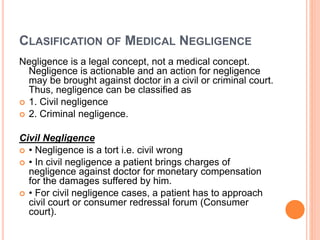 CLASIFICATION OF MEDICAL NEGLIGENCE
Negligence is a legal concept, not a medical concept.
Negligence is actionable and an ...
