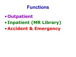 Functions
•Outpatient
•Inpatient (MR Library)
•Accident & Emergency
 