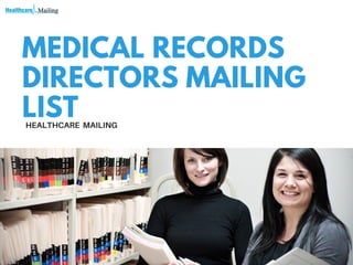 MEDICAL RECORDS
DIRECTORS MAILING
LISTHEALTHCARE MAILING
 