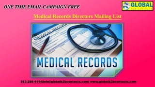 Medical Records Directors Mailing List
816-286-4114|info@globalb2bcontacts.com| www.globalb2bcontacts.com
 