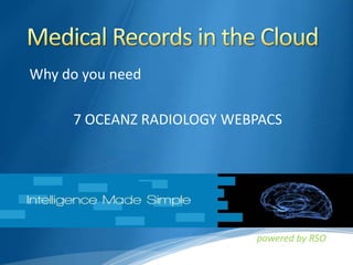 Medical Records in the Cloud Why do you need 7 OCEANZ RADIOLOGY WEBPACS  powered by RSO 