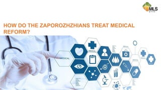 HOW DO THE ZAPOROZHZHIANS TREAT MEDICAL
REFORM?
 