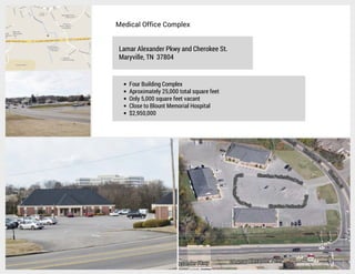 Medical Office Complex
Lamar Alexander Pkwy and Cherokee St.
Maryville, TN 37804

Four Building Complex
Aproximately 25,000 total square feet
Only 5,000 square feet vacant
Close to Blount Memorial Hospital
$2,950,000

 