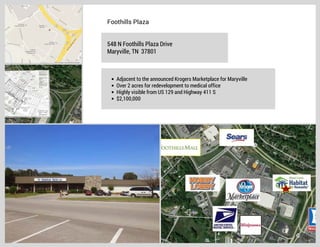 Foothills Plaza
548 N Foothills Plaza Drive
Maryville, TN 37801

Adjacent to the announced Krogers Marketplace for Maryville
Over 2 acres for redevelopment to medical office
Highly visible from US 129 and Highway 411 S
$2,100,000

 