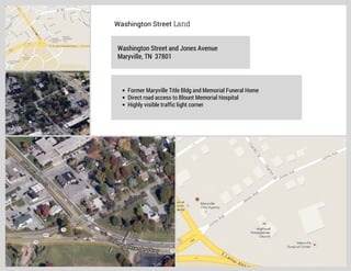 Washington Street Land
Washington Street and Jones Avenue
Maryville, TN 37801

Former Maryville Title Bldg and Memorial Funeral Home
Direct road access to Blount Memorial Hospital
Highly visible traffic light corner

 