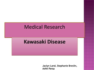 Medical Research Kawasaki Disease Jaclyn Land, Stephanie Breslin, Ashti Paray 