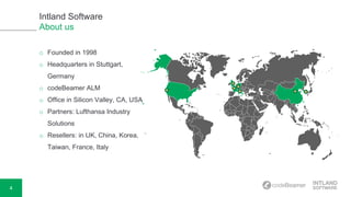 4
Intland Software
About us
o Founded in 1998
o Headquarters in Stuttgart,
Germany
o codeBeamer ALM
o Office in Silicon Valley, CA, USA
o Partners: Lufthansa Industry
Solutions
o Resellers: in UK, China, Korea,
Taiwan, France, Italy
 