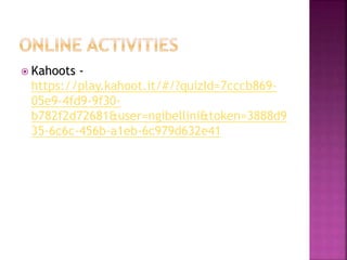  Kahoots -
https://play.kahoot.it/#/?quizId=7cccb869-
05e9-4fd9-9f30-
b782f2d72681&user=ngibellini&token=3888d9
35-6c6c-456b-a1eb-6c979d632e41
 