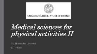 Medical sciences for
physical activities II
Dr. Alessandro Giannini
2017-2018
 