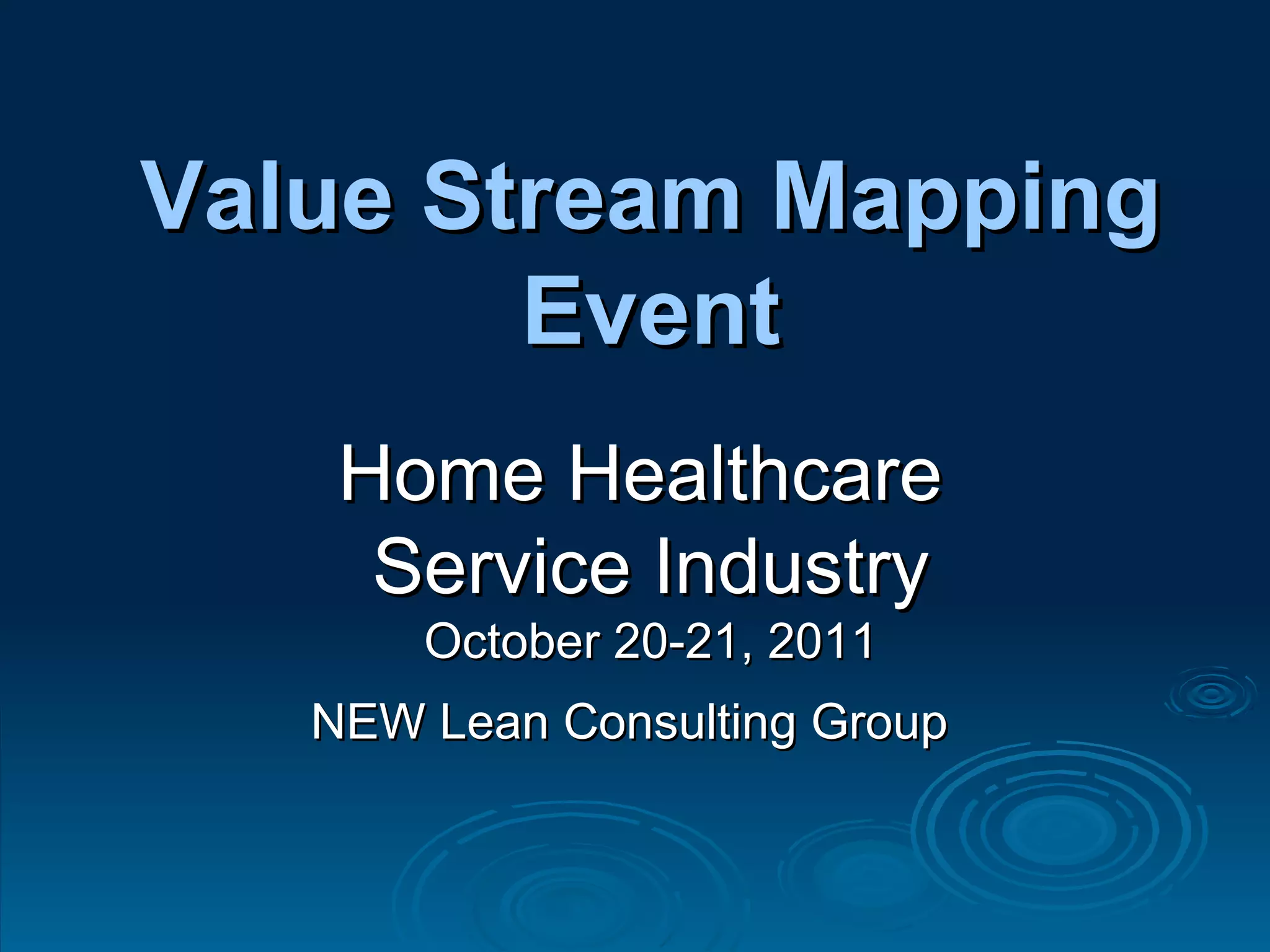 NEW Lean Consulting Group Value Stream Mapping Event Home Healthcare  Service Industry October 20-21, 2011 